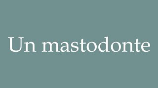 How to Pronounce Un mastodonte A mastodon Correctly in French [upl. by Ahsot]