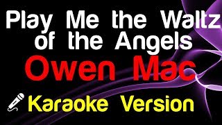 🎤 Owen Mac  Play Me the Waltz of the Angels Karaoke  King Of Karaoke [upl. by Noired511]