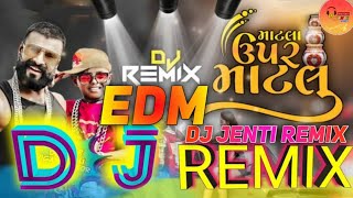 MATLA UPER MATLU DJ REMIX  DJ EDM DROP MIX  DJ JENTI REMIX  GUJARATI DJ SONG  DJ GUJRATI MIX [upl. by Etat]