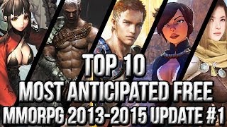 Top 10 Most Anticipated Free MMORPG Games 20132015  Update 1 [upl. by Marilee]