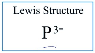 How to Draw the Lewis Dot Structure for P 3 Phosphide ion [upl. by Ushijima]