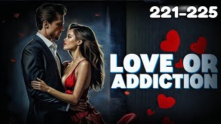 Love Or Addiction ❤️ episode 221 to 225  Love Or Addiction ❤️ episode 221 to 225 novels love [upl. by Miquela738]