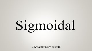 How To Say Sigmoidal [upl. by Stewardson466]