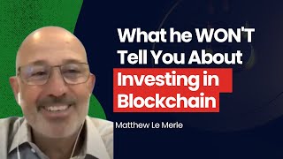 What Matthew Le Merle WONT Tell You About Investing in Blockchain [upl. by Brecher]