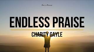 Charity Gayle  Endless Praise Lyrics [upl. by Ahsirek446]