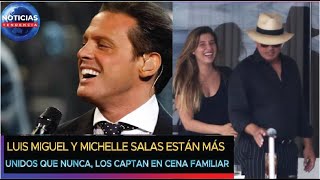 Luis Miguel y Michelle Salas están más unidos que nunca los captan en cena familiar luismiguel [upl. by Chaffin]