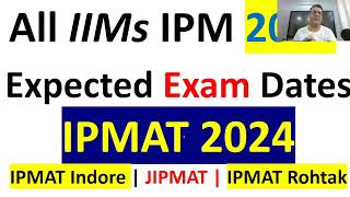 Expected Exam Dates IPMAT 2024  IPM Indore Ranchi IIFT  Rohtak  JIPMAT Jammu Bodhgaya Exam Dates [upl. by Nageam]