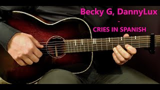 How to play BECKY G DANNYLUX  CRIES IN SPANISH WishWednesday Acoustic Guitar Lesson Tutorial [upl. by Pembrook]