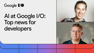 Top AI developer news from Google IO 2024 [upl. by Elamor]