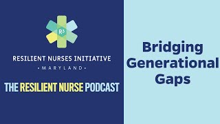 Resilient Nurse Episode 15 Bridging Generational Gaps Video [upl. by Avenej]