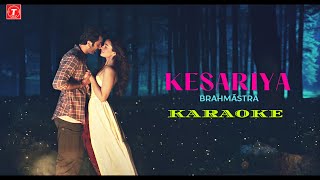 Kesariya  Karaoke  Brahmāstra  Arijit Singh  Ranbir Kapoor  Alia Bhatt  Pritam [upl. by Tanhya]