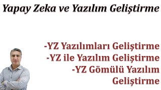 Yapay Zeka Yazılım YZ Yazılımları Geliştirme YZ ile Yazılım Geliştirme YZ Gömülü Yazılım Geliştirme [upl. by Adnilak]