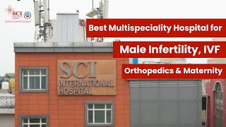 SCI International Hospital  Multispecialty Hospital in Delhi  Urology IVF Orthopedic Problems [upl. by Ahsataj139]