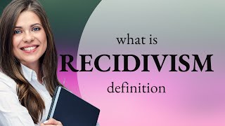 Recidivism • what is RECIDIVISM definition [upl. by Enahs]