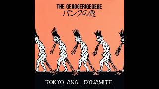 THE GEROGERIGEGEGE  パンクの鬼 TOKYO ANAL DYNAMITE Full Album 1990 [upl. by Biancha]