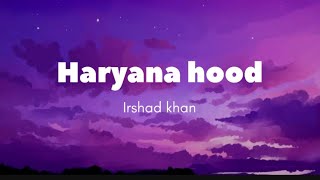 Haryana hood  Irshad khan lyrics [upl. by Courcy213]