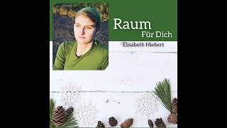 Raum Für Dich Gespielt und Gesungen von Elisabeth Hiebert [upl. by Elocim]