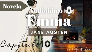 1️⃣0️⃣ EMMA Jane Austen Capítulo 10📌 AUDIOLIBRO🎙️Voz humana📚 [upl. by Rehpotsihrc]