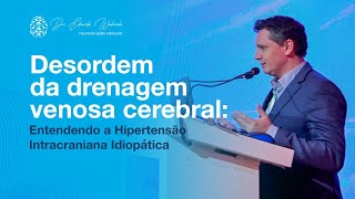 SOBRICE 2024DESORDEM DA DRENAGEM VENOSA CEREBRAL ENTENDENDO A HIPERTENSÃO INTRACRANIANA IDIOPÁTICA [upl. by Smailliw]