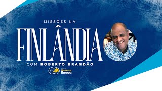 Missões na Finlândia com Roberto Brandão [upl. by Aryaz24]