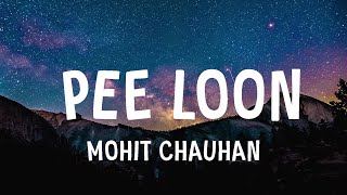 Mohit Chauhan  Pee Loon Lyrics [upl. by Atiugram]