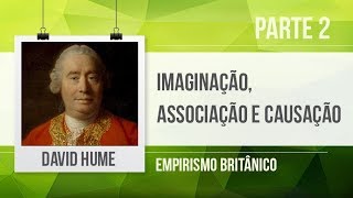 DAVID HUME 2 – IMAGINAÇÃO ASSOCIAÇÃO E CAUSAÇÃO  EMPIRISMO BRITÂNICO [upl. by Enomahs]