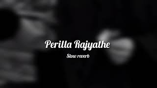 Perilla Rajyathe  Slow Reverb [upl. by Leizahaj]