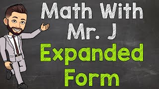 Expanded Form  Expanded Notation  Math with Mr J [upl. by Nimocks]