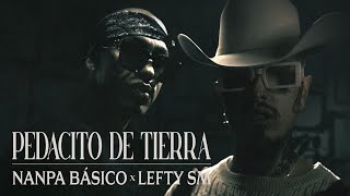 Nanpa Básico ft Lefty SM  Pedacito de Tierra Video Oficial [upl. by Oicnanev492]