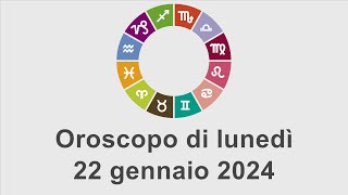 Oroscopo di lunedì 22 gennaio 2024 [upl. by Bonny]