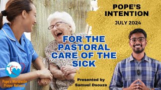 Popes PRAYER Intention for July 2024 The Pastoral Care Of The Sick [upl. by Atsyrk272]