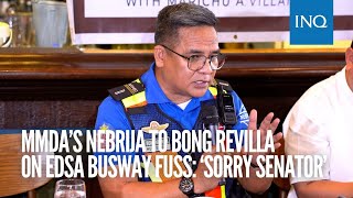 MMDA’s Nebrija to Bong Revilla on Edsa busway fuss ‘Sorry senator’ [upl. by Biddle770]