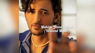 Mahiya Jina Sohna Without Music  Darshan Raval  Vocals Only [upl. by Viquelia]