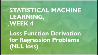 Statistical Machine Learning Week 4 Loss Function Derivation for Regression Problems NLL loss [upl. by Eenahs]