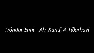 Tróndur Enni  Áh Kundi Á Tíðarhavi [upl. by Eycal]