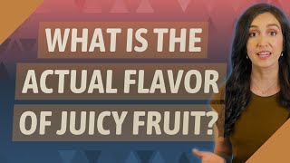 What is the actual flavor of juicy fruit [upl. by Urina113]