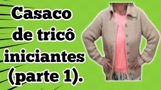 Como fazer tricô  Casaco de tricô iniciantes costasfrentes  Parte 1 [upl. by Ahsitil]