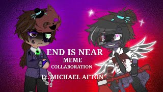 End is near MEME Collab with Aiya6686 FT Michael Afton DISCLAIMERS IN DESC [upl. by Milas]