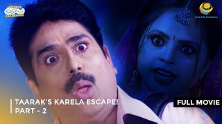 Taaraks Karela Escape I FULL MOVIE  PART 2 I Taarak Mehta Ka Ooltah Chashmah Ep 3343 to 3346 [upl. by Eillen]