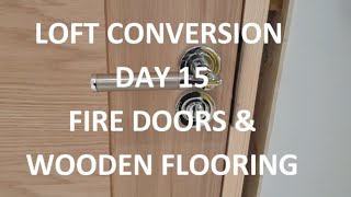 LOFT CONVERSION DAY 15  Fire Doors Engineered Wooden Floor amp Painting  Day 15 of 18 [upl. by Rayburn]