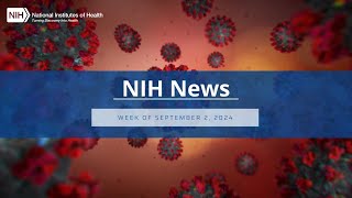 NIH News – Week of September 2 2024 [upl. by Elik]