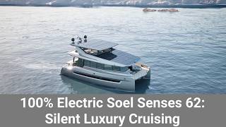 Soel Senses 62 Electric Catamaran  Silent Sustainable Luxury Cruising [upl. by Raybin]