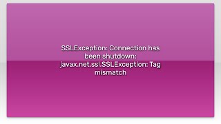 SSLException Connection has been shutdown javaxnetsslSSLException Tag mismatch [upl. by Sivar]