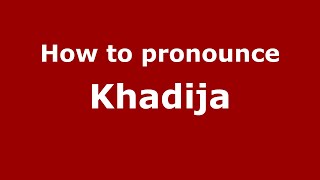 How to pronounce Khadija ArabicMorocco  PronounceNamescom [upl. by Erodaeht]