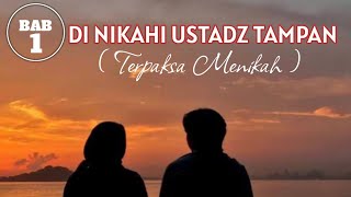 TERPAKSA MENIKAH DI NIKAHI USTAD TAMPAN BAB 1 [upl. by Ahsyt]