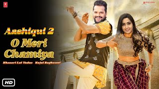 Aashiqui 2 Romantic Song  O Meri Chamiya I Khesari Lal Yadav I Kajal Raghwani I 2024 Video Song [upl. by Neetsuj]