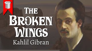 The Broken Wings by Kahlil Gibran [upl. by Neelram]