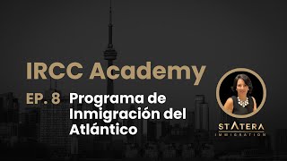 EP 8  IRCC Academy  Programa de Inmigración del Atlántico [upl. by Neyrb]