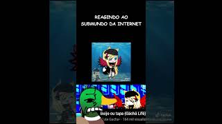 REAGINDO AO SUBMUNDO DA INTERNET gacha react shorts [upl. by Acinnej]