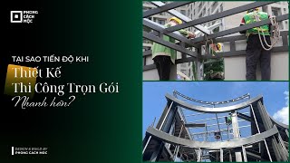 Tại Sao Tiến Độ Khi Thiết Kế Thi Công Trọn Gói Nhanh Hơn  Phong Cách Mộc [upl. by Ahsikrats380]